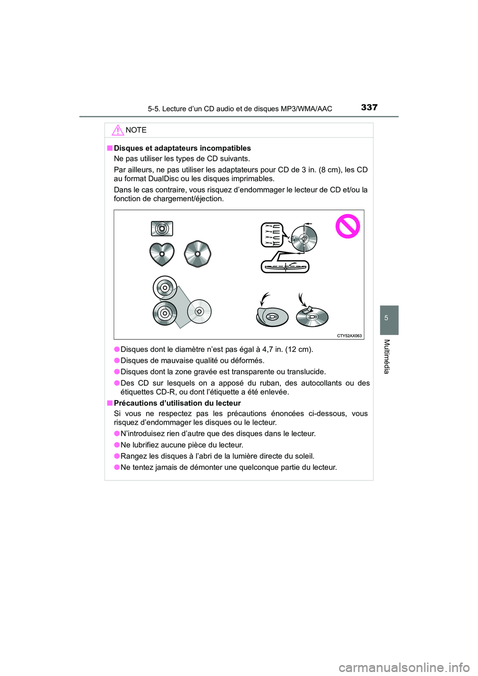 TOYOTA TACOMA 2017 Manuel du propriétaire (in French) 3375-5. Lecture d’un CD audio et de disques MP3/WMA/AAC
5
Multimédia
TACOMA_OM_USA_OM04013D
NOTE
■Disques et adaptateurs incompatibles
Ne pas utiliser les types de CD suivants.
Par ailleurs, ne TOYOTA TACOMA 2017 Manuel du propriétaire (in French) 3375-5. Lecture d’un CD audio et de disques MP3/WMA/AAC
5
Multimédia
TACOMA_OM_USA_OM04013D
NOTE
■Disques et adaptateurs incompatibles
Ne pas utiliser les types de CD suivants.
Par ailleurs, ne
