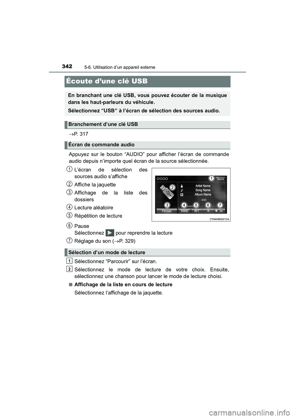 TOYOTA TACOMA 2017 Manuel du propriétaire (in French) 3425-6. Utilisation d’un appareil externe
TACOMA_OM_USA_OM04013D
Écoute d’une clé USB
P. 3 1 7
Appuyez sur le bouton “AUDIO” pour afficher l’écran de commande
audio depuis n’importe TOYOTA TACOMA 2017 Manuel du propriétaire (in French) 3425-6. Utilisation d’un appareil externe
TACOMA_OM_USA_OM04013D
Écoute d’une clé USB
P. 3 1 7
Appuyez sur le bouton “AUDIO” pour afficher l’écran de commande
audio depuis n’importe