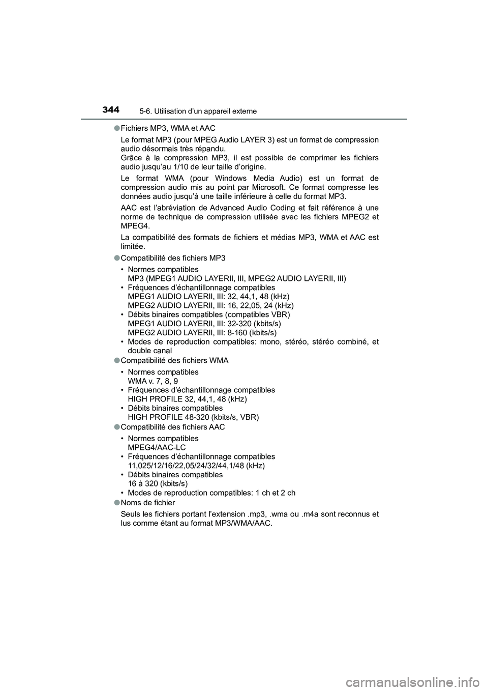 TOYOTA TACOMA 2017 Manuel du propriétaire (in French) 3445-6. Utilisation d’un appareil externe
TACOMA_OM_USA_OM04013D●
Fichiers MP3, WMA et AAC
Le format MP3 (pour MPEG Audio LAYER 3) est un format de compression
audio désormais très répandu.
Gr TOYOTA TACOMA 2017 Manuel du propriétaire (in French) 3445-6. Utilisation d’un appareil externe
TACOMA_OM_USA_OM04013D●
Fichiers MP3, WMA et AAC
Le format MP3 (pour MPEG Audio LAYER 3) est un format de compression
audio désormais très répandu.
Gr