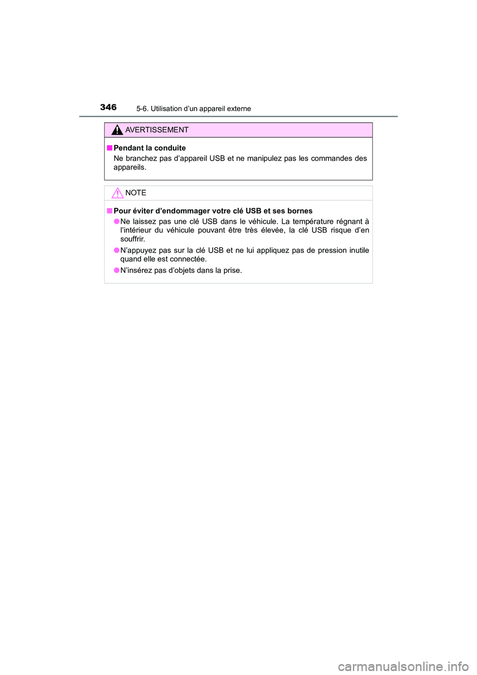 TOYOTA TACOMA 2017 Manuel du propriétaire (in French) 3465-6. Utilisation d’un appareil externe
TACOMA_OM_USA_OM04013D
AVERTISSEMENT
■Pendant la conduite
Ne branchez pas d’appareil USB et ne manipulez pas les commandes des
appareils.
NOTE
■Pour TOYOTA TACOMA 2017 Manuel du propriétaire (in French) 3465-6. Utilisation d’un appareil externe
TACOMA_OM_USA_OM04013D
AVERTISSEMENT
■Pendant la conduite
Ne branchez pas d’appareil USB et ne manipulez pas les commandes des
appareils.
NOTE
■Pour