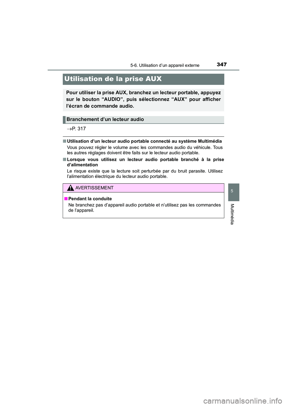 TOYOTA TACOMA 2017 Manuel du propriétaire (in French) 3475-6. Utilisation d’un appareil externe
5
Multimédia
TACOMA_OM_USA_OM04013D
Utilisation de la prise AUX
P. 3 1 7
■Utilisation d’un lecteur audio port able connecté au système Multimédi TOYOTA TACOMA 2017 Manuel du propriétaire (in French) 3475-6. Utilisation d’un appareil externe
5
Multimédia
TACOMA_OM_USA_OM04013D
Utilisation de la prise AUX
P. 3 1 7
■Utilisation d’un lecteur audio port able connecté au système Multimédi