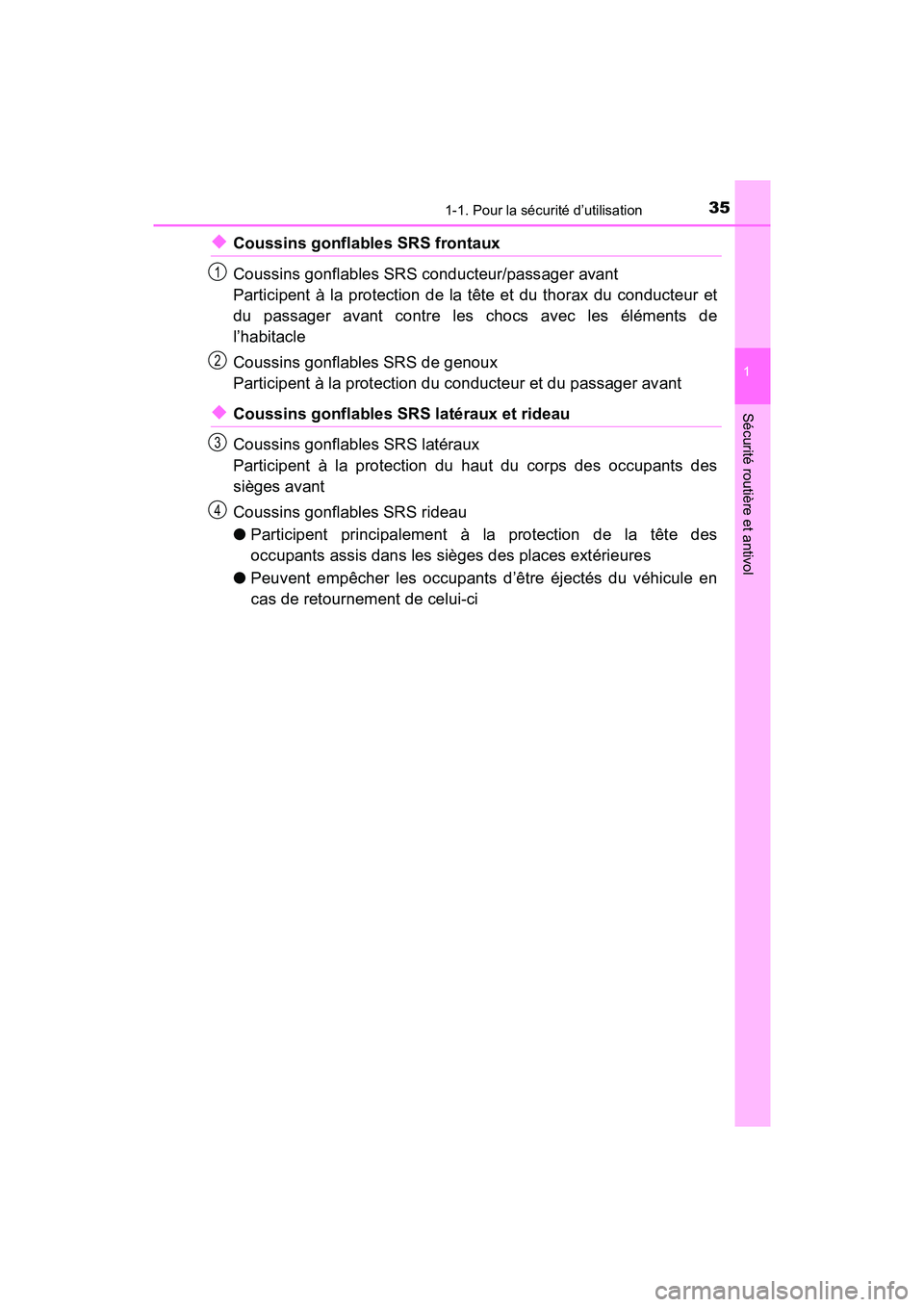 TOYOTA TACOMA 2017  Manuel du propriétaire (in French) 351-1. Pour la sécurité d’utilisation
1
Sécurité routière et antivol
TACOMA_OM_USA_OM04013D
◆Coussins gonflables SRS frontaux
Coussins gonflables SRS conducteur/passager avant 
Participent à