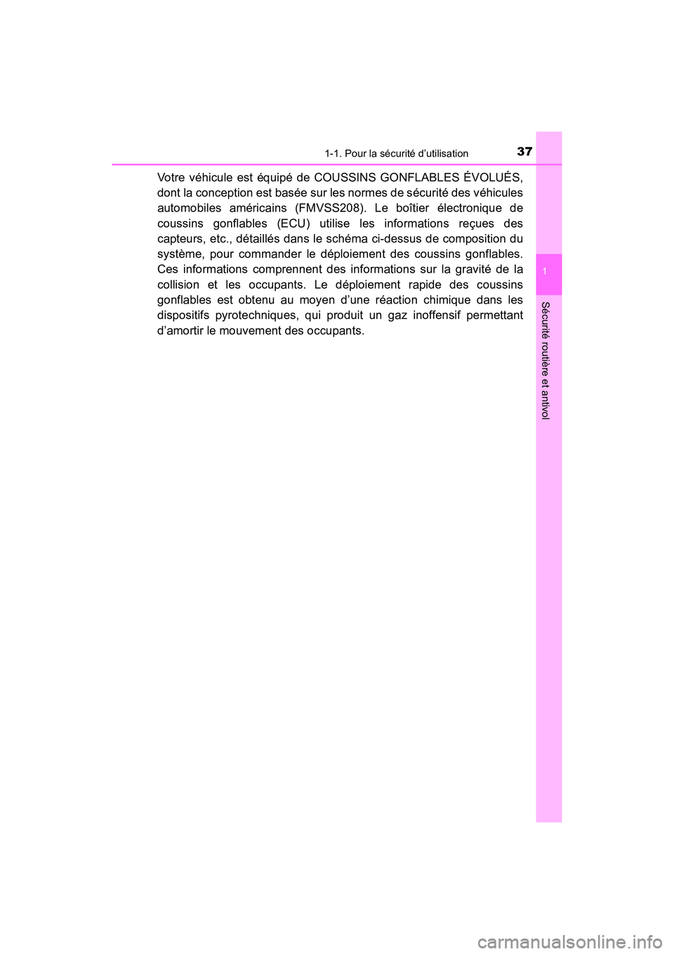 TOYOTA TACOMA 2017  Manuel du propriétaire (in French) 371-1. Pour la sécurité d’utilisation
1
Sécurité routière et antivol
TACOMA_OM_USA_OM04013D
Votre véhicule est équipé de COUSSINS GONFLABLES ÉVOLUÉS,
dont la conception est basée sur les 