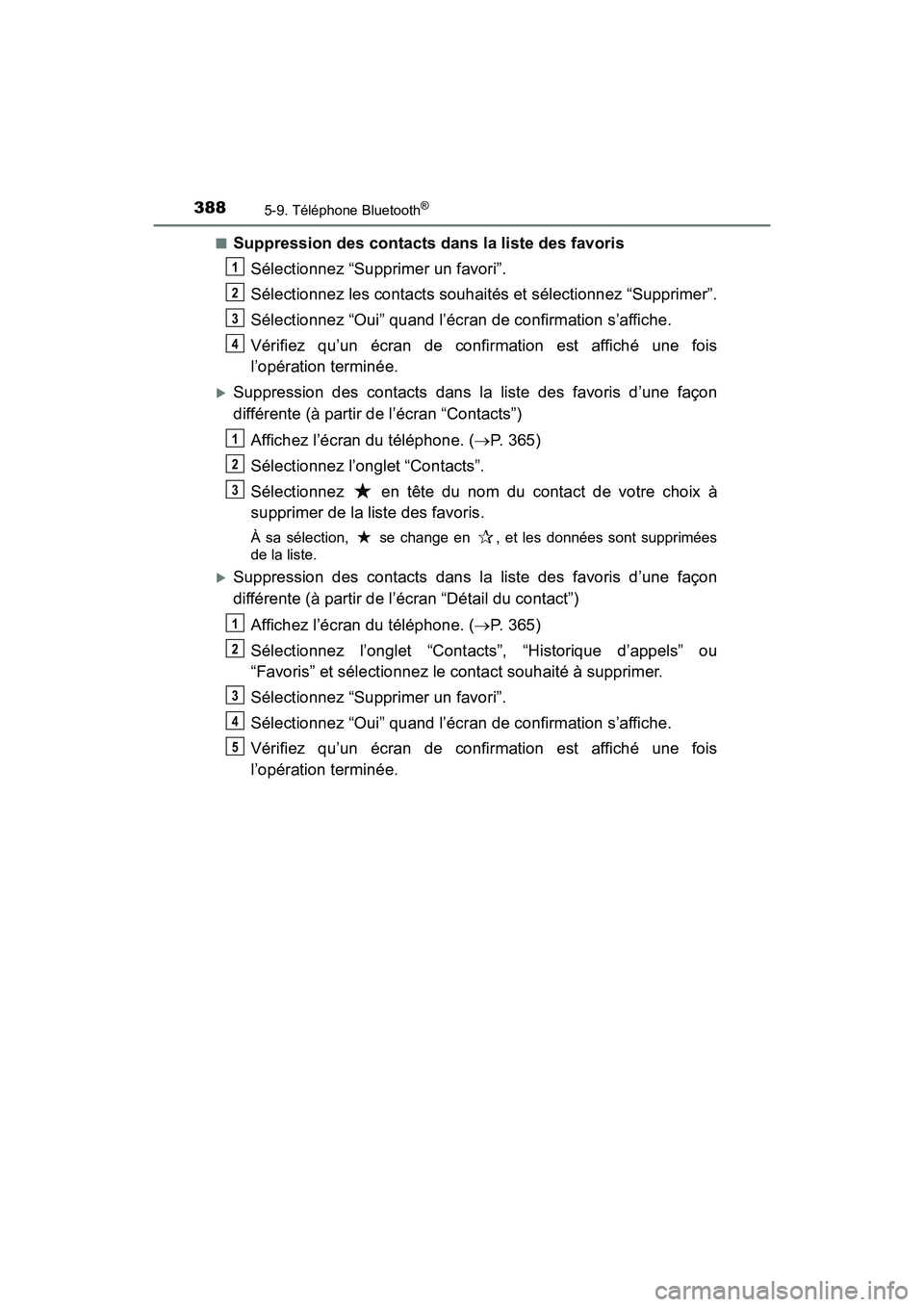 TOYOTA TACOMA 2017 Manuel du propriétaire (in French) 3885-9. Téléphone Bluetooth®
TACOMA_OM_USA_OM04013D■
Suppression des contacts dans la liste des favoris
Sélectionnez “Supprimer un favori”.
Sélectionnez les contacts souhaités et sélectio TOYOTA TACOMA 2017 Manuel du propriétaire (in French) 3885-9. Téléphone Bluetooth®
TACOMA_OM_USA_OM04013D■
Suppression des contacts dans la liste des favoris
Sélectionnez “Supprimer un favori”.
Sélectionnez les contacts souhaités et sélectio
