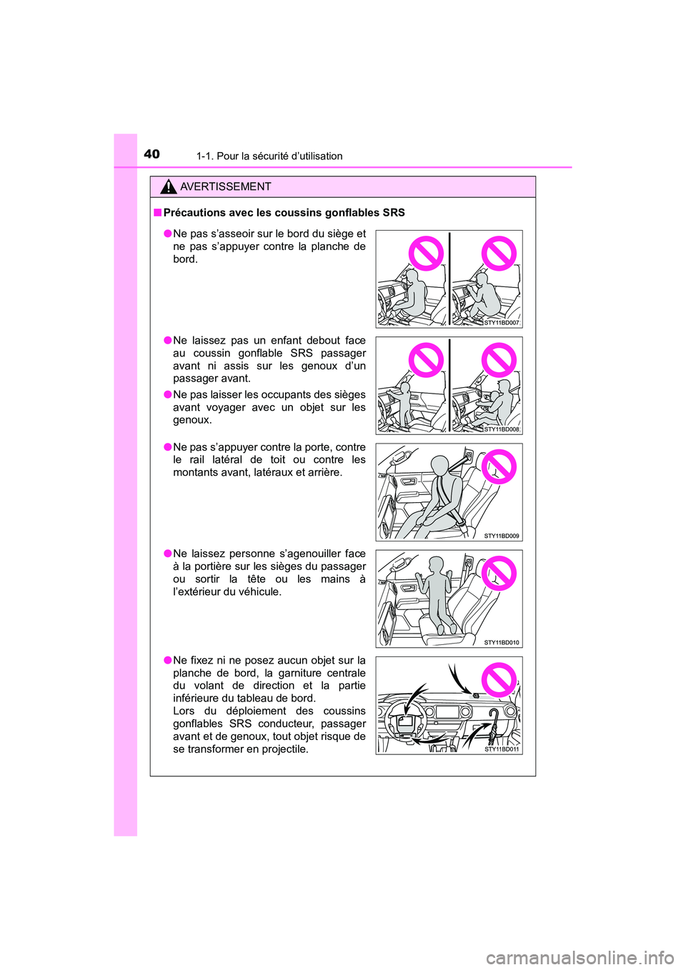 TOYOTA TACOMA 2017 Manuel du propriétaire (in French) 401-1. Pour la sécurité d’utilisation
TACOMA_OM_USA_OM04013D
AVERTISSEMENT
■Précautions avec les coussins gonflables SRS
●Ne pas s’asseoir sur le bord du siège et
ne pas s’appuyer contre TOYOTA TACOMA 2017 Manuel du propriétaire (in French) 401-1. Pour la sécurité d’utilisation
TACOMA_OM_USA_OM04013D
AVERTISSEMENT
■Précautions avec les coussins gonflables SRS
●Ne pas s’asseoir sur le bord du siège et
ne pas s’appuyer contre