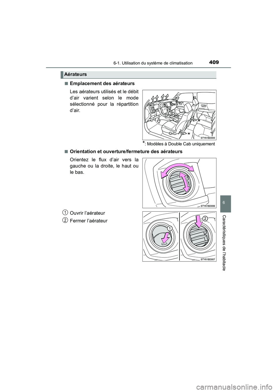TOYOTA TACOMA 2017  Manuel du propriétaire (in French) 4096-1. Utilisation du système de climatisation
6
Caractéristiques de l’habitacle
TACOMA_OM_USA_OM04013D■
Emplacement des aérateurs
Les aérateurs utilisés et le débit
d’air varient selon l