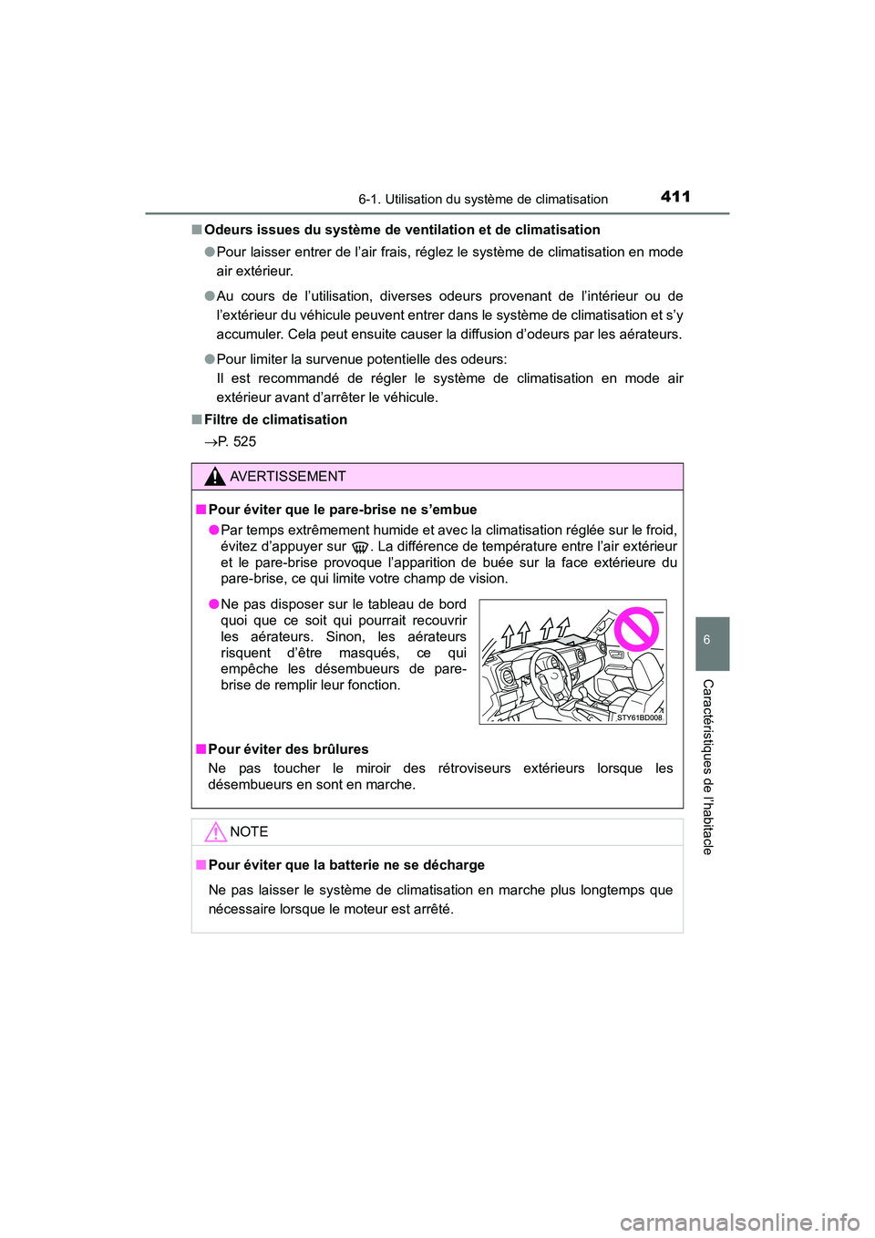 TOYOTA TACOMA 2017  Manuel du propriétaire (in French) 4116-1. Utilisation du système de climatisation
6
Caractéristiques de l’habitacle
TACOMA_OM_USA_OM04013D■
Odeurs issues du système de ventilation et de climatisation
●Pour laisser entrer de l