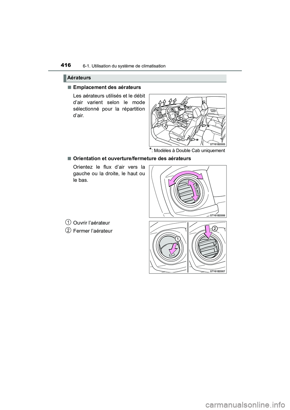 TOYOTA TACOMA 2017  Manuel du propriétaire (in French) 4166-1. Utilisation du système de climatisation
TACOMA_OM_USA_OM04013D■
Emplacement des aérateurs
Les aérateurs utilisés et le débit
d’air varient selon le mode
sélectionné pour la réparti