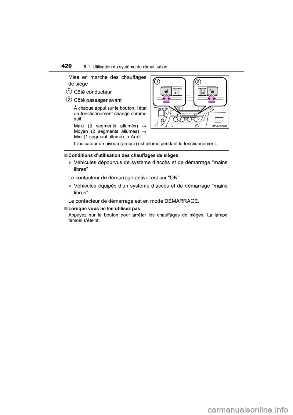 TOYOTA TACOMA 2017 Manuel du propriétaire (in French) 4206-1. Utilisation du système de climatisation
TACOMA_OM_USA_OM04013D
Mise en marche des chauffages
de siègeCôté conducteur
Côté passager avant
À chaque appui sur le bouton, l’état
de fonct TOYOTA TACOMA 2017 Manuel du propriétaire (in French) 4206-1. Utilisation du système de climatisation
TACOMA_OM_USA_OM04013D
Mise en marche des chauffages
de siègeCôté conducteur
Côté passager avant
À chaque appui sur le bouton, l’état
de fonct