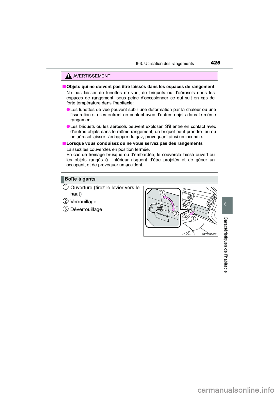 TOYOTA TACOMA 2017 Manuel du propriétaire (in French) 4256-3. Utilisation des rangements
6
Caractéristiques de l’habitacle
TACOMA_OM_USA_OM04013D
Ouverture (tirez le levier vers le
haut)
Verrouillage
Déverrouillage
AVERTISSEMENT
■Objets qui ne doiv TOYOTA TACOMA 2017 Manuel du propriétaire (in French) 4256-3. Utilisation des rangements
6
Caractéristiques de l’habitacle
TACOMA_OM_USA_OM04013D
Ouverture (tirez le levier vers le
haut)
Verrouillage
Déverrouillage
AVERTISSEMENT
■Objets qui ne doiv