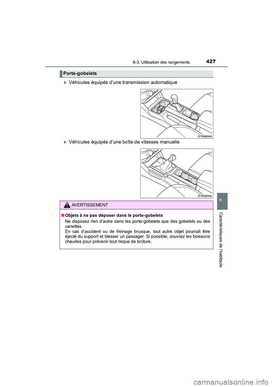 TOYOTA TACOMA 2017 Manuel du propriétaire (in French) 4276-3. Utilisation des rangements
6
Caractéristiques de l’habitacle
TACOMA_OM_USA_OM04013D
Véhicules équipés d’une transmission automatique
Véhicules équipés d’une boîte de vitess TOYOTA TACOMA 2017 Manuel du propriétaire (in French) 4276-3. Utilisation des rangements
6
Caractéristiques de l’habitacle
TACOMA_OM_USA_OM04013D
Véhicules équipés d’une transmission automatique
Véhicules équipés d’une boîte de vitess