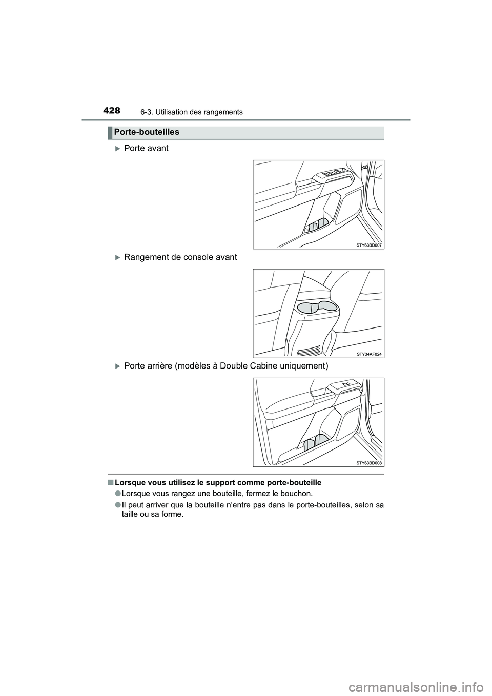 TOYOTA TACOMA 2017 Manuel du propriétaire (in French) 4286-3. Utilisation des rangements
TACOMA_OM_USA_OM04013D
Porte avant
Rangement de console avant
Porte arrière (modèles à Double Cabine uniquement)
■Lorsque vous utilisez le support comm TOYOTA TACOMA 2017 Manuel du propriétaire (in French) 4286-3. Utilisation des rangements
TACOMA_OM_USA_OM04013D
Porte avant
Rangement de console avant
Porte arrière (modèles à Double Cabine uniquement)
■Lorsque vous utilisez le support comm