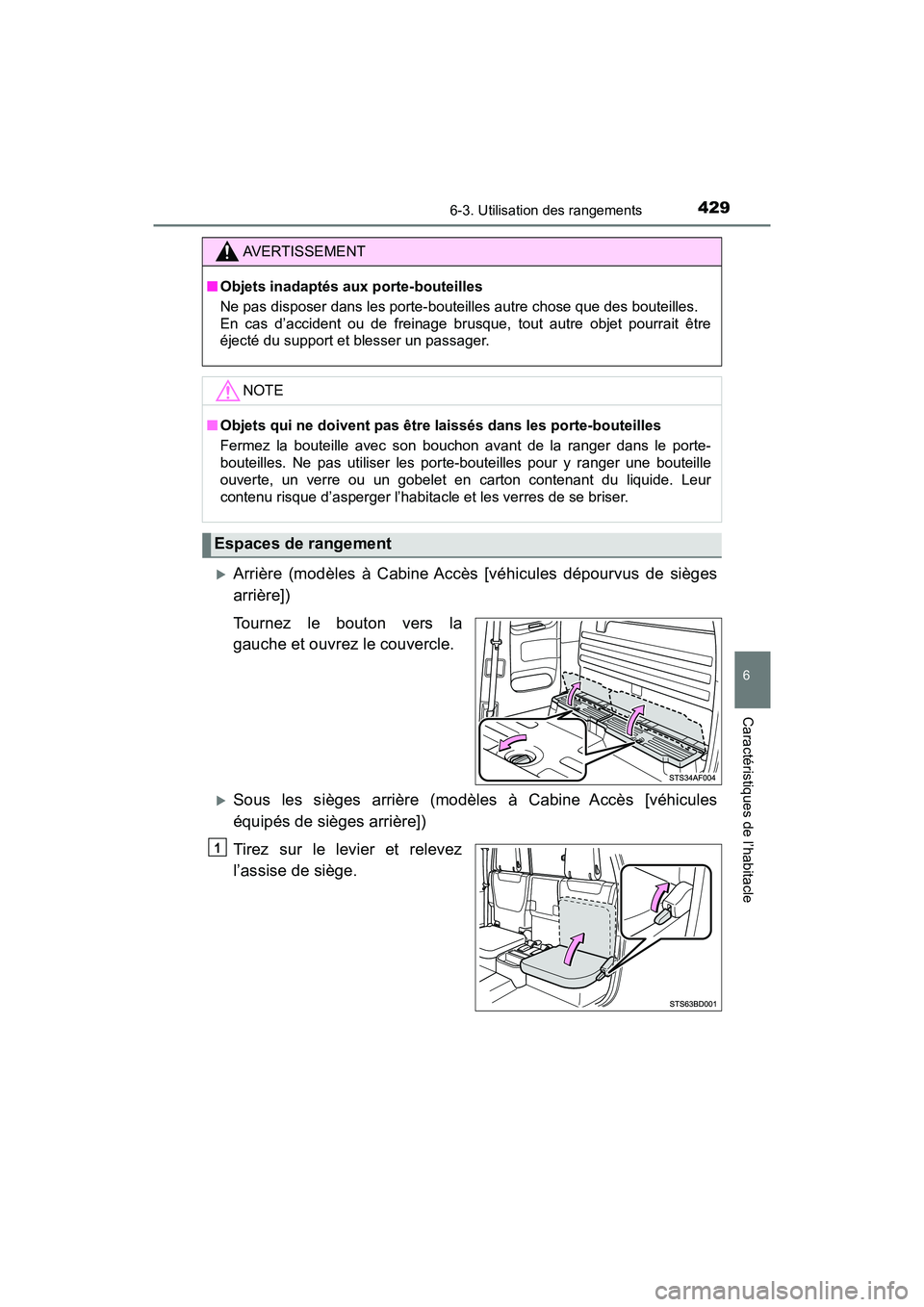 TOYOTA TACOMA 2017  Manuel du propriétaire (in French) 4296-3. Utilisation des rangements
6
Caractéristiques de l’habitacle
TACOMA_OM_USA_OM04013D
Arrière (modèles à Cabine Accès [véhicules dépourvus de sièges
arrière])
Tournez le bouton ver