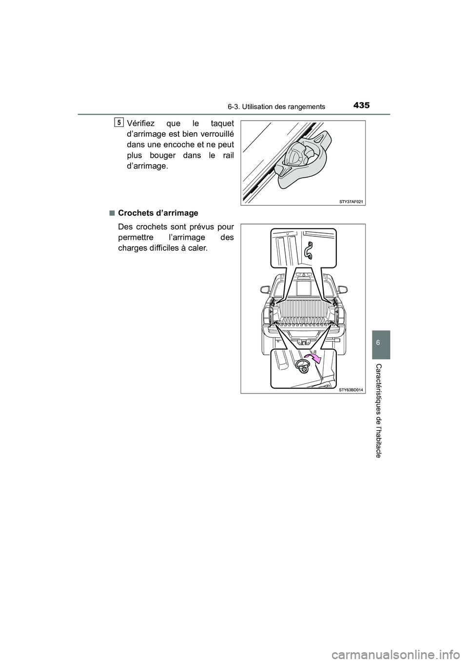 TOYOTA TACOMA 2017  Manuel du propriétaire (in French) 4356-3. Utilisation des rangements
6
Caractéristiques de l’habitacle
TACOMA_OM_USA_OM04013D
Vérifiez que le taquet
d’arrimage est bien verrouillé
dans une encoche et ne peut
plus bouger dans le