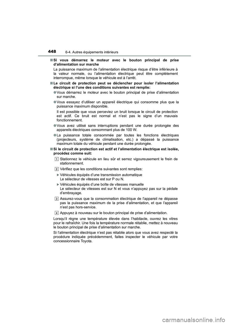 TOYOTA TACOMA 2017 Manuel du propriétaire (in French) 4486-4. Autres équipements intérieurs
TACOMA_OM_USA_OM04013D■
Si vous démarrez le moteur avec le bouton principal de prise
d’alimentation sur marche
La puissance maximum de l’alimentation él TOYOTA TACOMA 2017 Manuel du propriétaire (in French) 4486-4. Autres équipements intérieurs
TACOMA_OM_USA_OM04013D■
Si vous démarrez le moteur avec le bouton principal de prise
d’alimentation sur marche
La puissance maximum de l’alimentation él