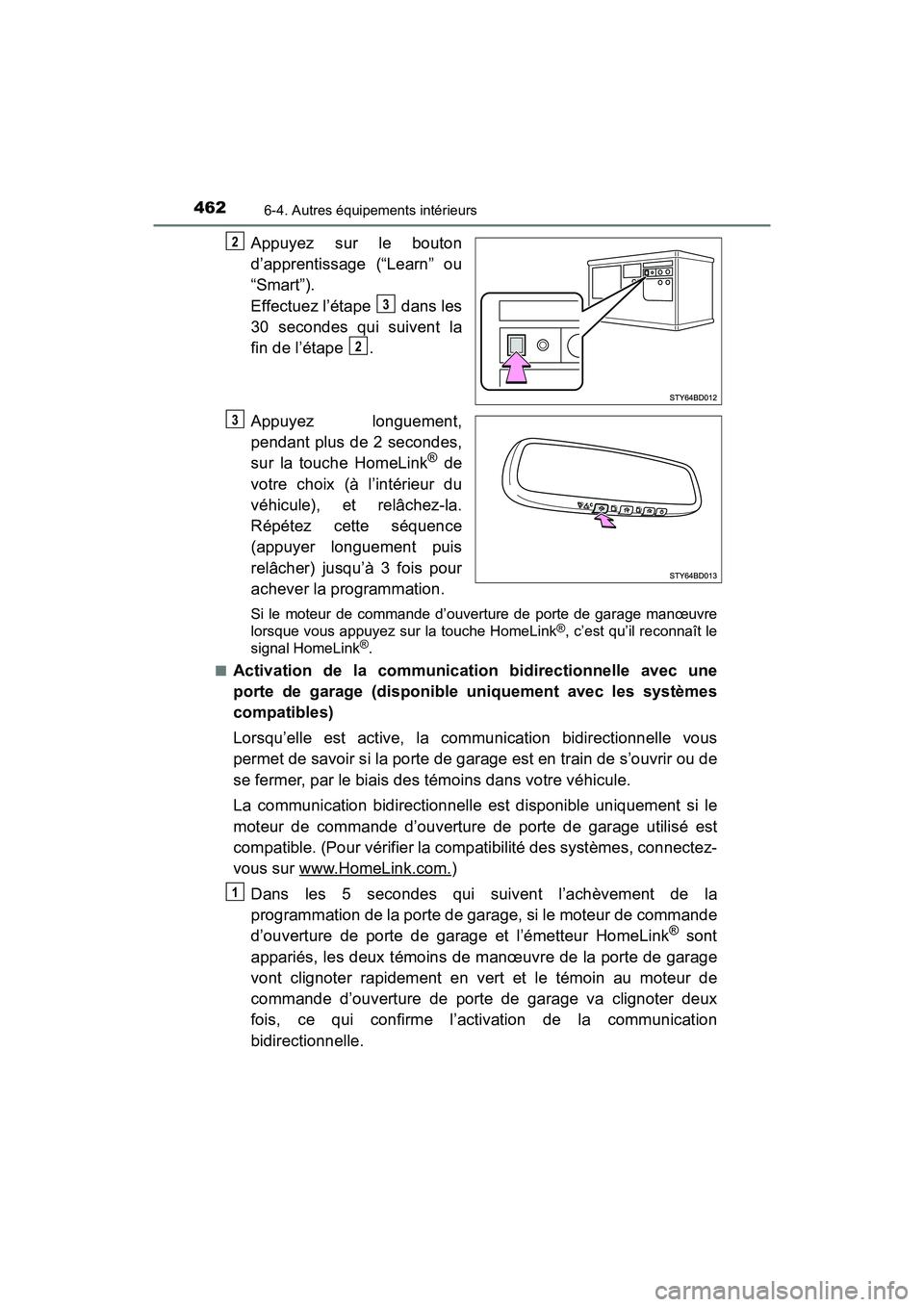 TOYOTA TACOMA 2017 Manuel du propriétaire (in French) 4626-4. Autres équipements intérieurs
TACOMA_OM_USA_OM04013D
Appuyez sur le bouton
d’apprentissage (“Learn” ou
“Smart”).
Effectuez l’étape dans les
30 secondes qui suivent la
fin de l TOYOTA TACOMA 2017 Manuel du propriétaire (in French) 4626-4. Autres équipements intérieurs
TACOMA_OM_USA_OM04013D
Appuyez sur le bouton
d’apprentissage (“Learn” ou
“Smart”).
Effectuez l’étape dans les
30 secondes qui suivent la
fin de l