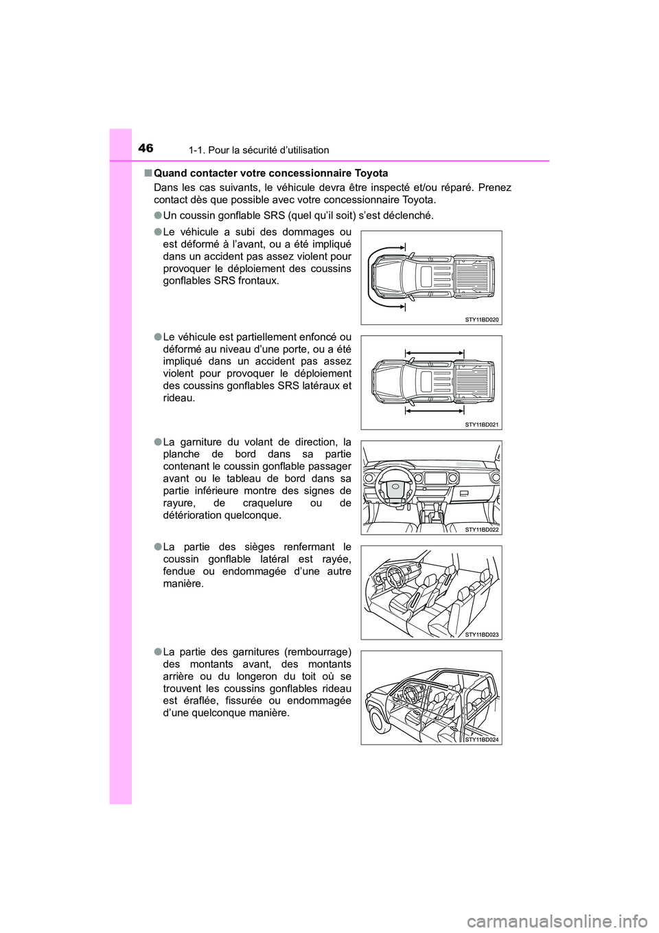 TOYOTA TACOMA 2017 Manuel du propriétaire (in French) 461-1. Pour la sécurité d’utilisation
TACOMA_OM_USA_OM04013D■
Quand contacter votre concessionnaire Toyota
Dans les cas suivants, le véhicule devra être inspecté et/ou réparé. Prenez
contac TOYOTA TACOMA 2017 Manuel du propriétaire (in French) 461-1. Pour la sécurité d’utilisation
TACOMA_OM_USA_OM04013D■
Quand contacter votre concessionnaire Toyota
Dans les cas suivants, le véhicule devra être inspecté et/ou réparé. Prenez
contac