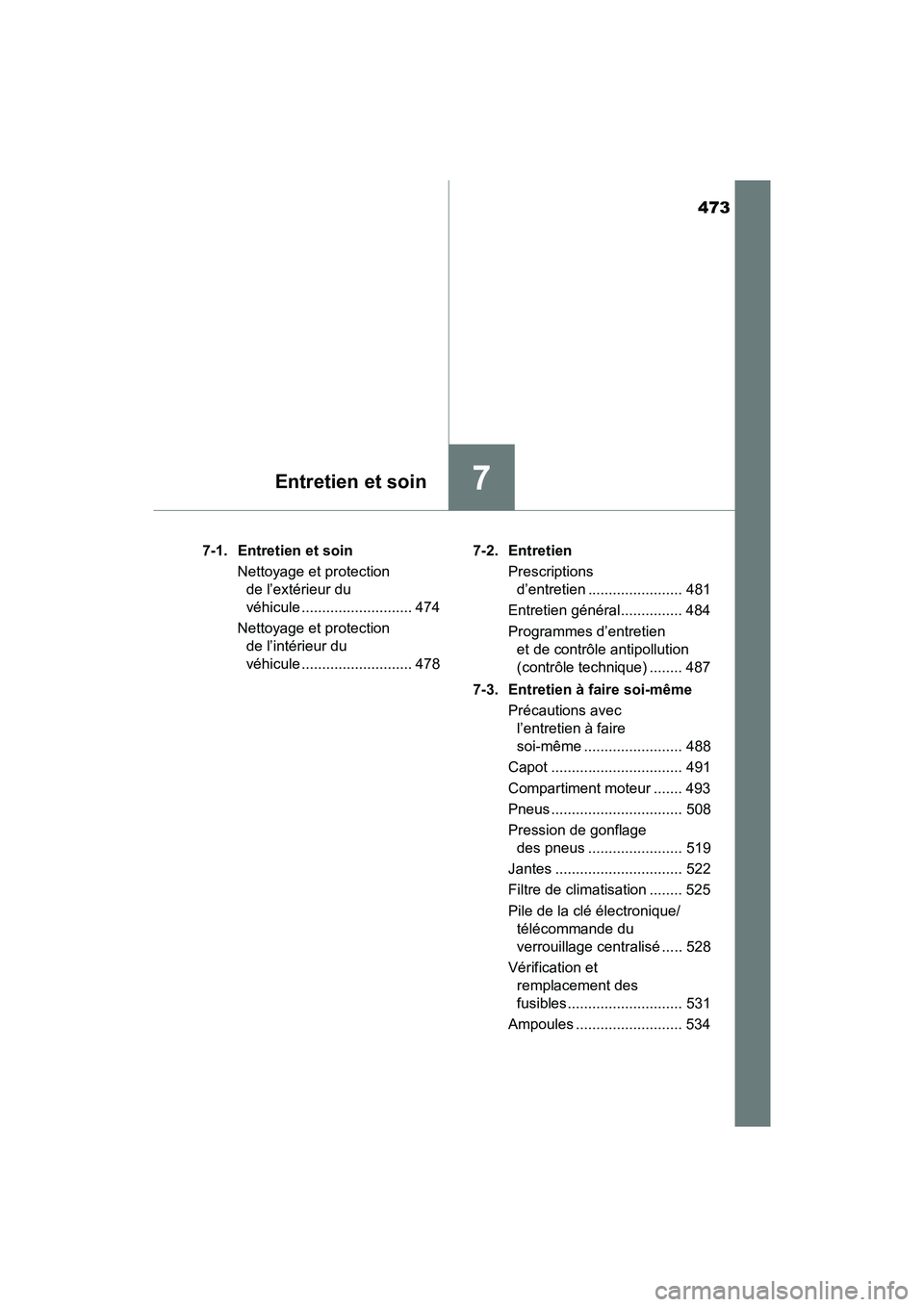 TOYOTA TACOMA 2017 Manuel du propriétaire (in French) 473
7Entretien et soin
TACOMA_OM_USA_OM04013D7-1. Entretien et soin
Nettoyage et protection de l’extérieur du
véhicule ........................... 474
Nettoyage et protection de l’intérieur d TOYOTA TACOMA 2017 Manuel du propriétaire (in French) 473
7Entretien et soin
TACOMA_OM_USA_OM04013D7-1. Entretien et soin
Nettoyage et protection de l’extérieur du
véhicule ........................... 474
Nettoyage et protection de l’intérieur d