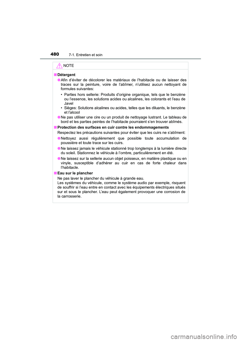TOYOTA TACOMA 2017 Manuel du propriétaire (in French) 4807-1. Entretien et soin
TACOMA_OM_USA_OM04013D
NOTE
■Détergent
●Afin d’éviter de décolorer les matériaux de l’habitacle ou de laisser des
traces sur la peinture, voire de l’abîmer, n TOYOTA TACOMA 2017 Manuel du propriétaire (in French) 4807-1. Entretien et soin
TACOMA_OM_USA_OM04013D
NOTE
■Détergent
●Afin d’éviter de décolorer les matériaux de l’habitacle ou de laisser des
traces sur la peinture, voire de l’abîmer, n