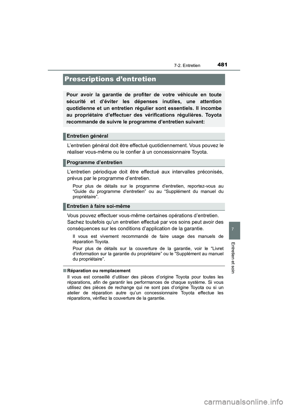 TOYOTA TACOMA 2017 Manuel du propriétaire (in French) 4817-2. Entretien
7
Entretien et soin
TACOMA_OM_USA_OM04013D
Prescriptions d’entretien
L’entretien général doit être effectué quotidiennement. Vous pouvez le
réaliser vous-même ou le confier TOYOTA TACOMA 2017 Manuel du propriétaire (in French) 4817-2. Entretien
7
Entretien et soin
TACOMA_OM_USA_OM04013D
Prescriptions d’entretien
L’entretien général doit être effectué quotidiennement. Vous pouvez le
réaliser vous-même ou le confier