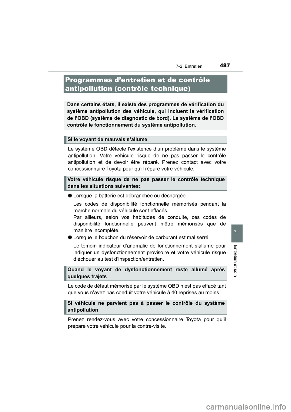 TOYOTA TACOMA 2017 Manuel du propriétaire (in French) 4877-2. Entretien
7
Entretien et soin
TACOMA_OM_USA_OM04013D
Programmes d’entretien et de contrôle
antipollution (contrôle technique)
Le système OBD détecte l’existence d’un problème dans TOYOTA TACOMA 2017 Manuel du propriétaire (in French) 4877-2. Entretien
7
Entretien et soin
TACOMA_OM_USA_OM04013D
Programmes d’entretien et de contrôle
antipollution (contrôle technique)
Le système OBD détecte l’existence d’un problème dans