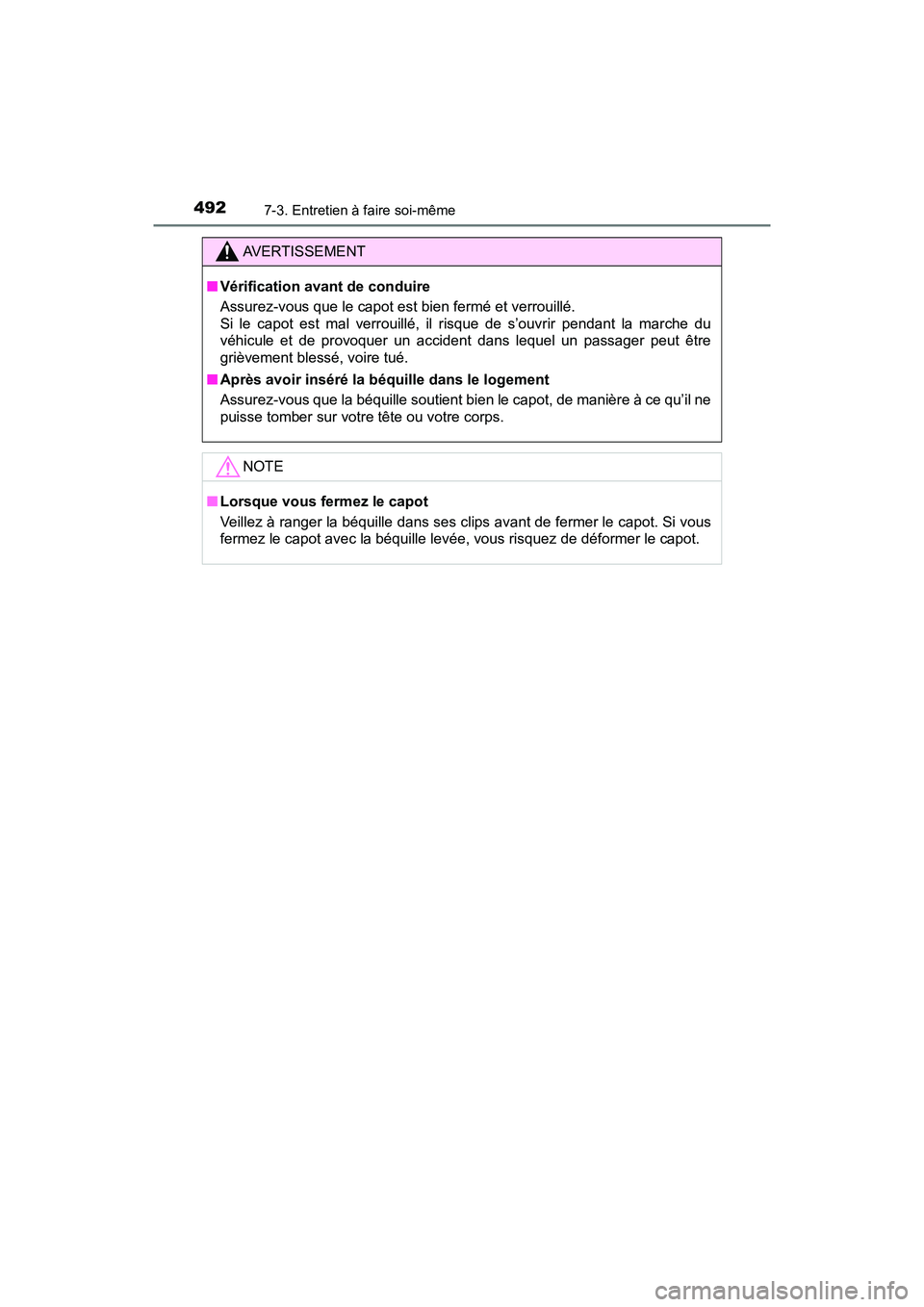 TOYOTA TACOMA 2017 Manuel du propriétaire (in French) 4927-3. Entretien à faire soi-même
TACOMA_OM_USA_OM04013D
AVERTISSEMENT
■Vérification avant de conduire
Assurez-vous que le capot est bien fermé et verrouillé.
Si le capot est mal verrouillé, TOYOTA TACOMA 2017 Manuel du propriétaire (in French) 4927-3. Entretien à faire soi-même
TACOMA_OM_USA_OM04013D
AVERTISSEMENT
■Vérification avant de conduire
Assurez-vous que le capot est bien fermé et verrouillé.
Si le capot est mal verrouillé,