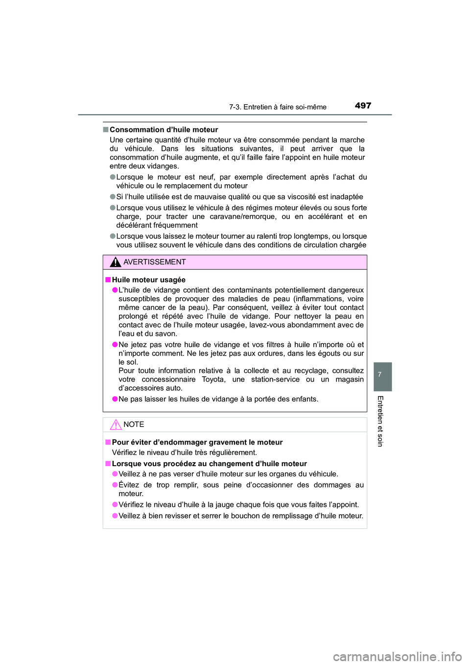 TOYOTA TACOMA 2017 Manuel du propriétaire (in French) 4977-3. Entretien à faire soi-même
7
Entretien et soin
TACOMA_OM_USA_OM04013D
■Consommation d’huile moteur
Une certaine quantité d’huile moteur va être consommée pendant la marche
du véhic TOYOTA TACOMA 2017 Manuel du propriétaire (in French) 4977-3. Entretien à faire soi-même
7
Entretien et soin
TACOMA_OM_USA_OM04013D
■Consommation d’huile moteur
Une certaine quantité d’huile moteur va être consommée pendant la marche
du véhic