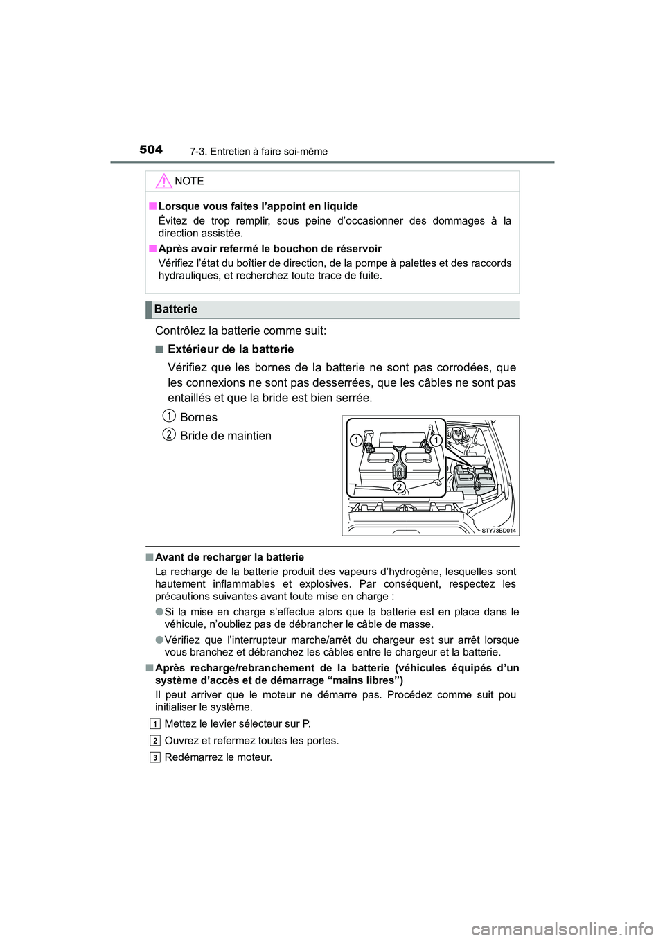 TOYOTA TACOMA 2017 Manuel du propriétaire (in French) 5047-3. Entretien à faire soi-même
TACOMA_OM_USA_OM04013D
Contrôlez la batterie comme suit:
■Extérieur de la batterie
Vérifiez que les bornes de la batterie ne sont pas corrodées, que
les conn TOYOTA TACOMA 2017 Manuel du propriétaire (in French) 5047-3. Entretien à faire soi-même
TACOMA_OM_USA_OM04013D
Contrôlez la batterie comme suit:
■Extérieur de la batterie
Vérifiez que les bornes de la batterie ne sont pas corrodées, que
les conn