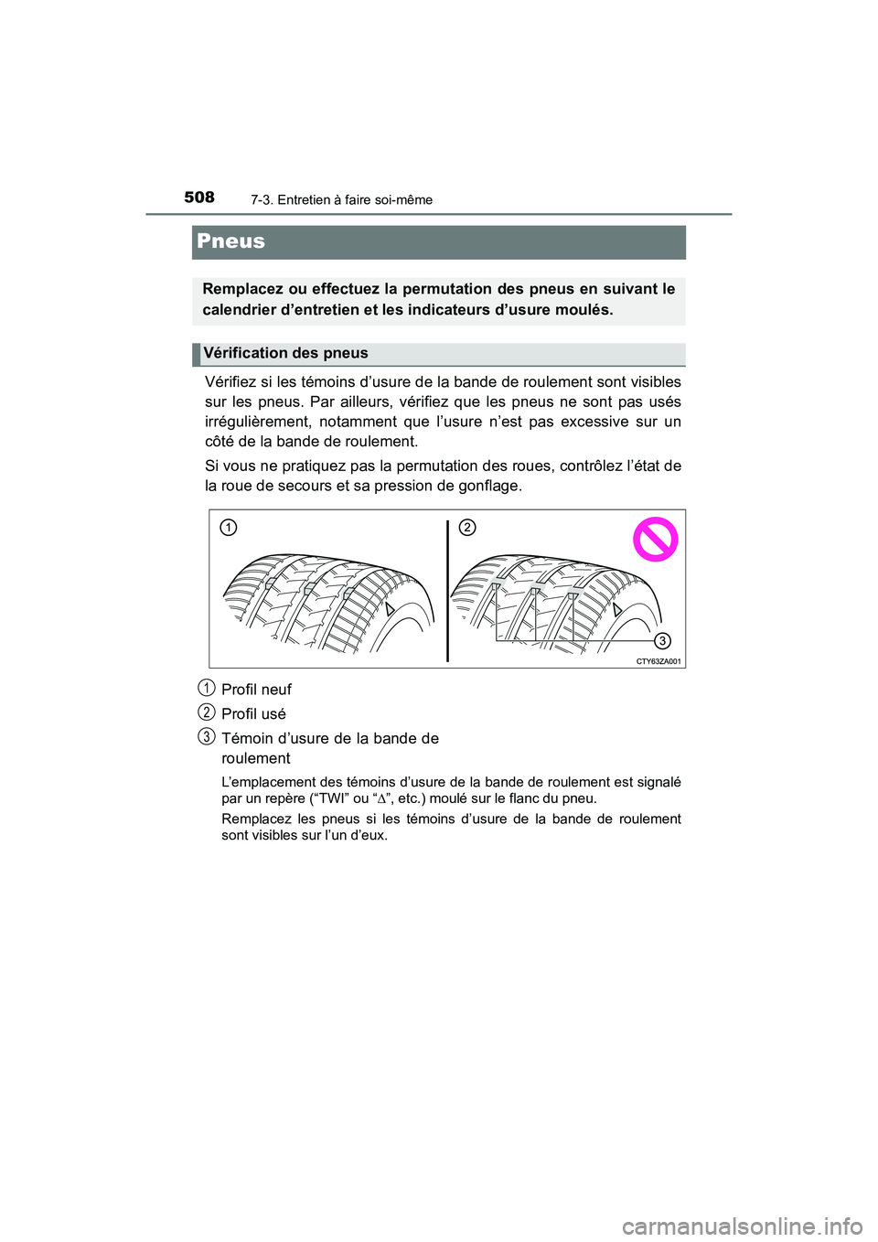 TOYOTA TACOMA 2017 Manuel du propriétaire (in French) 5087-3. Entretien à faire soi-même
TACOMA_OM_USA_OM04013D
Pneus
Vérifiez si les témoins d’usure de la bande de roulement sont visibles
sur les pneus. Par ailleurs, vérifiez que les pneus ne son TOYOTA TACOMA 2017 Manuel du propriétaire (in French) 5087-3. Entretien à faire soi-même
TACOMA_OM_USA_OM04013D
Pneus
Vérifiez si les témoins d’usure de la bande de roulement sont visibles
sur les pneus. Par ailleurs, vérifiez que les pneus ne son
