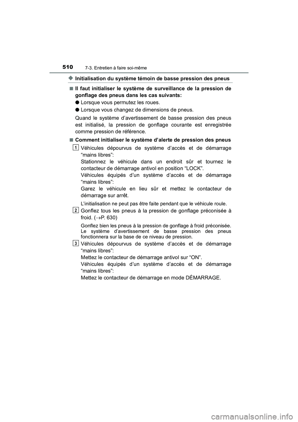 TOYOTA TACOMA 2017 Manuel du propriétaire (in French) 5107-3. Entretien à faire soi-même
TACOMA_OM_USA_OM04013D
◆Initialisation du système témoin de basse pression des pneus
■Il faut initialiser le système de surveillance de la pression de
gonfl TOYOTA TACOMA 2017 Manuel du propriétaire (in French) 5107-3. Entretien à faire soi-même
TACOMA_OM_USA_OM04013D
◆Initialisation du système témoin de basse pression des pneus
■Il faut initialiser le système de surveillance de la pression de
gonfl