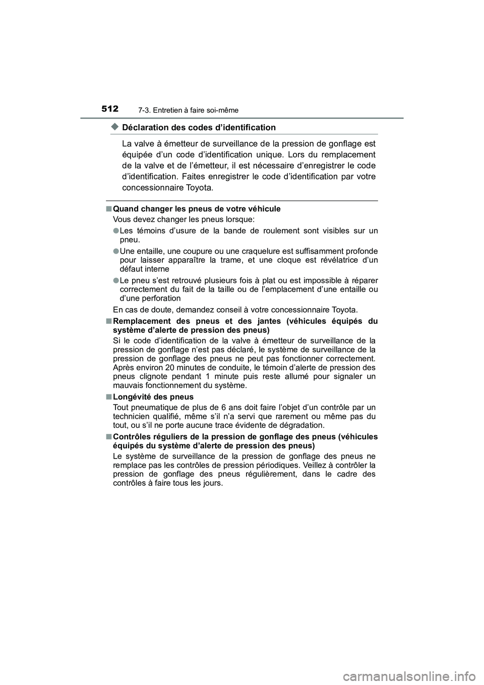 TOYOTA TACOMA 2017 Manuel du propriétaire (in French) 5127-3. Entretien à faire soi-même
TACOMA_OM_USA_OM04013D
◆Déclaration des codes d’identification
La valve à émetteur de surveillance de la pression de gonflage est
équipée d’un code d’ TOYOTA TACOMA 2017 Manuel du propriétaire (in French) 5127-3. Entretien à faire soi-même
TACOMA_OM_USA_OM04013D
◆Déclaration des codes d’identification
La valve à émetteur de surveillance de la pression de gonflage est
équipée d’un code d’