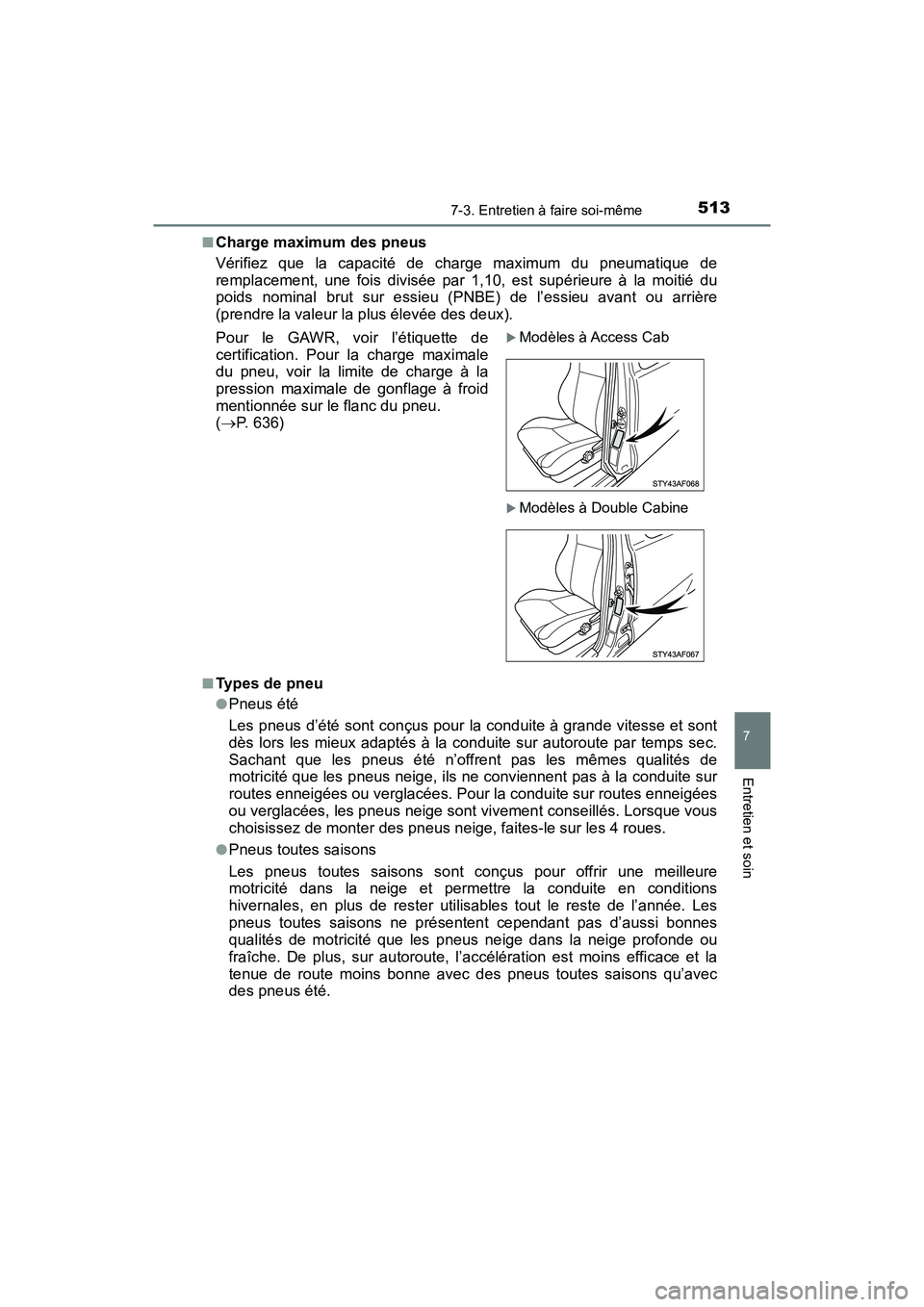 TOYOTA TACOMA 2017 Manuel du propriétaire (in French) 5137-3. Entretien à faire soi-même
7
Entretien et soin
TACOMA_OM_USA_OM04013D■
Charge maximum des pneus
Vérifiez que la capacité de charge maximum du pneumatique de
remplacement, une fois divis TOYOTA TACOMA 2017 Manuel du propriétaire (in French) 5137-3. Entretien à faire soi-même
7
Entretien et soin
TACOMA_OM_USA_OM04013D■
Charge maximum des pneus
Vérifiez que la capacité de charge maximum du pneumatique de
remplacement, une fois divis
