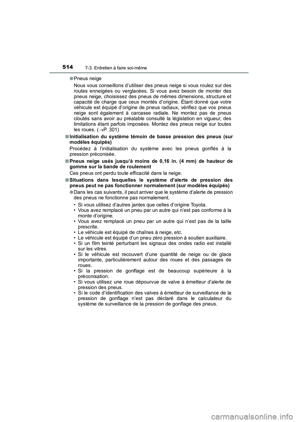 TOYOTA TACOMA 2017 Manuel du propriétaire (in French) 5147-3. Entretien à faire soi-même
TACOMA_OM_USA_OM04013D●
Pneus neige
Nous vous conseillons d’utiliser des pneus neige si vous roulez sur des
routes enneigées ou verglacées. Si vous avez beso TOYOTA TACOMA 2017 Manuel du propriétaire (in French) 5147-3. Entretien à faire soi-même
TACOMA_OM_USA_OM04013D●
Pneus neige
Nous vous conseillons d’utiliser des pneus neige si vous roulez sur des
routes enneigées ou verglacées. Si vous avez beso
