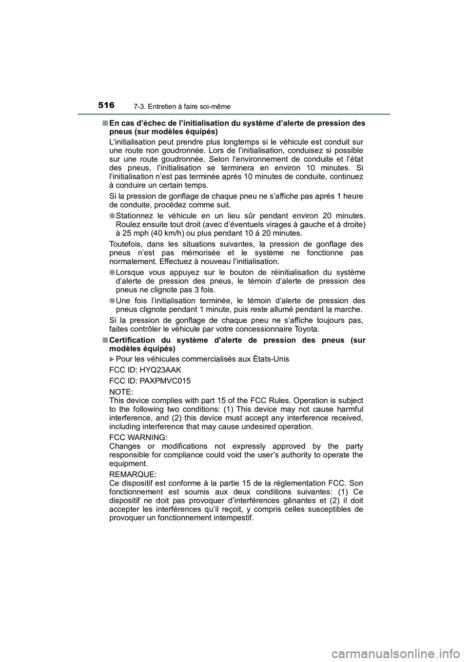 TOYOTA TACOMA 2017 Manuel du propriétaire (in French) 5167-3. Entretien à faire soi-même
TACOMA_OM_USA_OM04013D■
En cas d’échec de l’initialisation du système d’alerte de pression des
pneus (sur modèles équipés)
L’initialisation peut pre TOYOTA TACOMA 2017 Manuel du propriétaire (in French) 5167-3. Entretien à faire soi-même
TACOMA_OM_USA_OM04013D■
En cas d’échec de l’initialisation du système d’alerte de pression des
pneus (sur modèles équipés)
L’initialisation peut pre
