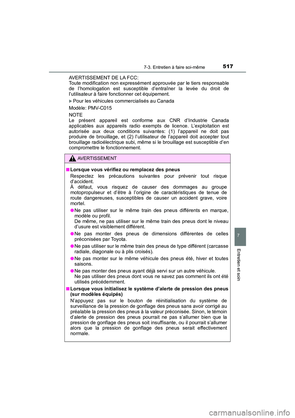 TOYOTA TACOMA 2017 Manuel du propriétaire (in French) 5177-3. Entretien à faire soi-même
7
Entretien et soin
TACOMA_OM_USA_OM04013D
AVERTISSEMENT DE LA FCC:
Toute modification non expressément approuvée par le tiers responsable
de l’homologation e TOYOTA TACOMA 2017 Manuel du propriétaire (in French) 5177-3. Entretien à faire soi-même
7
Entretien et soin
TACOMA_OM_USA_OM04013D
AVERTISSEMENT DE LA FCC:
Toute modification non expressément approuvée par le tiers responsable
de l’homologation e