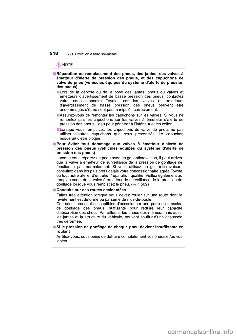 TOYOTA TACOMA 2017 Manuel du propriétaire (in French) 5187-3. Entretien à faire soi-même
TACOMA_OM_USA_OM04013D
NOTE
■Réparation ou remplacement des pneus, des jantes, des valves à
émetteur d’alerte de pression des pneus, et des capuchons de
val TOYOTA TACOMA 2017 Manuel du propriétaire (in French) 5187-3. Entretien à faire soi-même
TACOMA_OM_USA_OM04013D
NOTE
■Réparation ou remplacement des pneus, des jantes, des valves à
émetteur d’alerte de pression des pneus, et des capuchons de
val