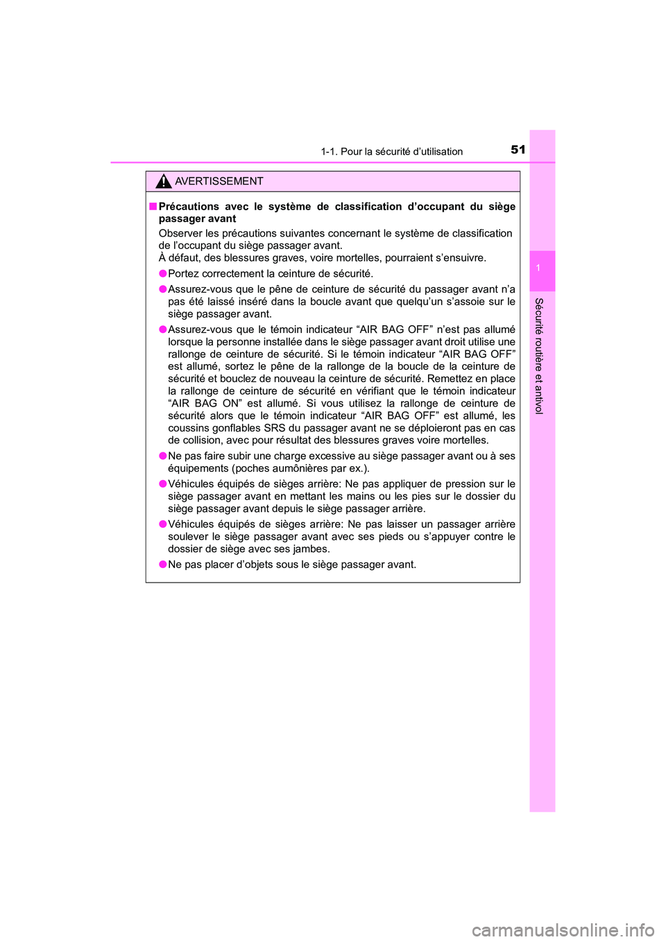 TOYOTA TACOMA 2017  Manuel du propriétaire (in French) 511-1. Pour la sécurité d’utilisation
1
Sécurité routière et antivol
TACOMA_OM_USA_OM04013D
AVERTISSEMENT
■Précautions avec le système de classification d’occupant du siège
passager avan