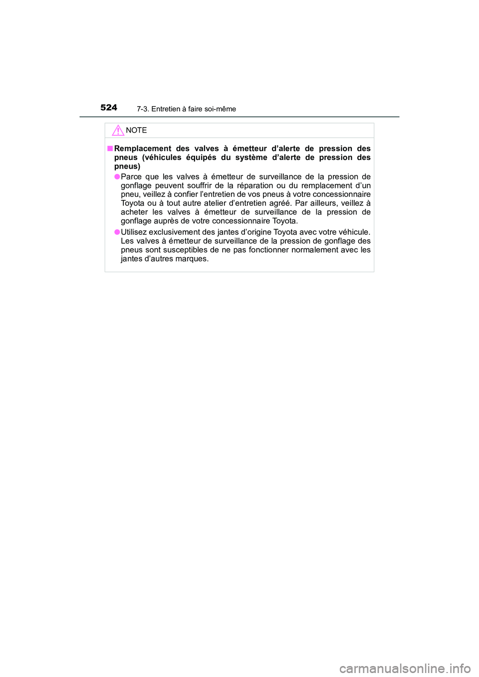 TOYOTA TACOMA 2017 Manuel du propriétaire (in French) 5247-3. Entretien à faire soi-même
TACOMA_OM_USA_OM04013D
NOTE
■Remplacement des valves à émetteur d’alerte de pression des
pneus (véhicules équipés du système d’alerte de pression des
p TOYOTA TACOMA 2017 Manuel du propriétaire (in French) 5247-3. Entretien à faire soi-même
TACOMA_OM_USA_OM04013D
NOTE
■Remplacement des valves à émetteur d’alerte de pression des
pneus (véhicules équipés du système d’alerte de pression des
p