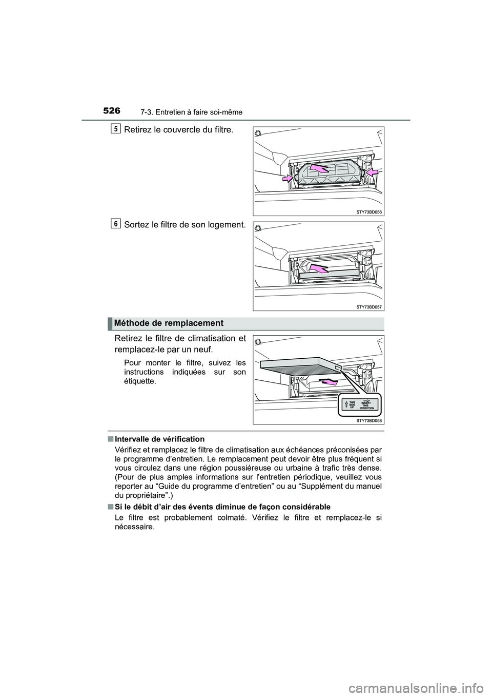 TOYOTA TACOMA 2017 Manuel du propriétaire (in French) 5267-3. Entretien à faire soi-même
TACOMA_OM_USA_OM04013D
Retirez le couvercle du filtre.
Sortez le filtre de son logement.
Retirez le filtre de climatisation et
remplacez-le par un neuf.
Pour monte TOYOTA TACOMA 2017 Manuel du propriétaire (in French) 5267-3. Entretien à faire soi-même
TACOMA_OM_USA_OM04013D
Retirez le couvercle du filtre.
Sortez le filtre de son logement.
Retirez le filtre de climatisation et
remplacez-le par un neuf.
Pour monte