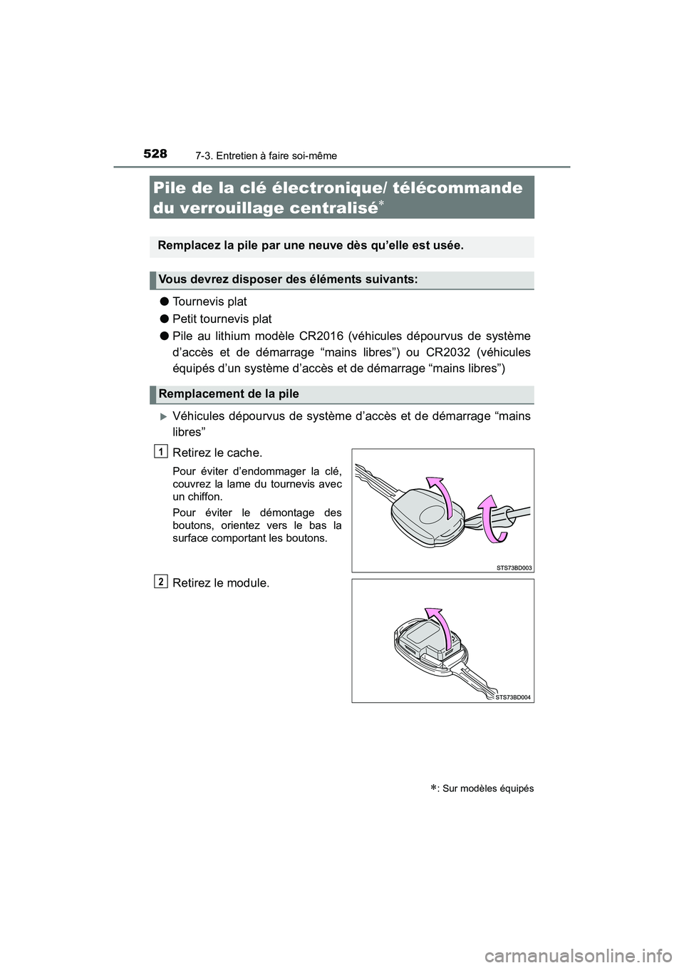TOYOTA TACOMA 2017 Manuel du propriétaire (in French) 5287-3. Entretien à faire soi-même
TACOMA_OM_USA_OM04013D
Pile de la clé électronique/ télécommande
du verrouillage centralisé
●Tournevis plat
● Petit tournevis plat
● Pile au lithiu TOYOTA TACOMA 2017 Manuel du propriétaire (in French) 5287-3. Entretien à faire soi-même
TACOMA_OM_USA_OM04013D
Pile de la clé électronique/ télécommande
du verrouillage centralisé
●Tournevis plat
● Petit tournevis plat
● Pile au lithiu