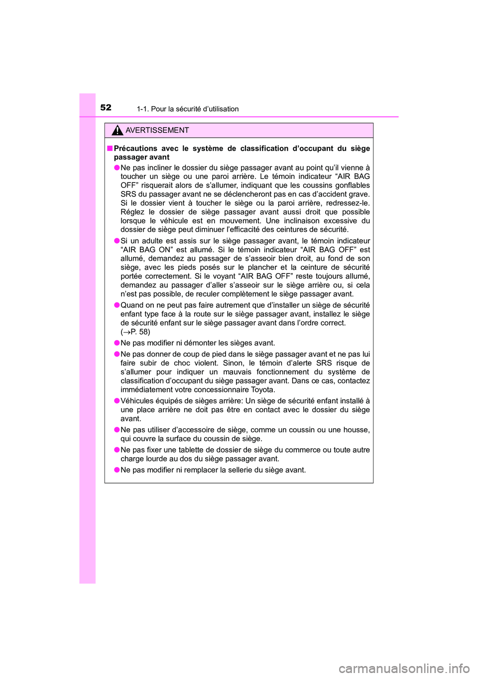 TOYOTA TACOMA 2017  Manuel du propriétaire (in French) 521-1. Pour la sécurité d’utilisation
TACOMA_OM_USA_OM04013D
AVERTISSEMENT
■Précautions avec le système de classification d’occupant du siège
passager avant
●Ne pas incliner le dossier du