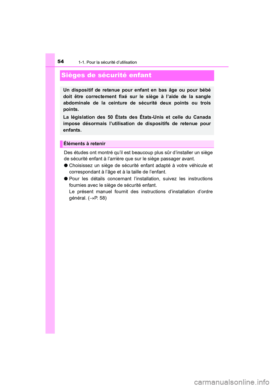 TOYOTA TACOMA 2017  Manuel du propriétaire (in French) 541-1. Pour la sécurité d’utilisation
TACOMA_OM_USA_OM04013D
Sièges de sécurité enfant
Des études ont montré qu’il est beaucoup plus sûr d’installer un siège
de sécurité enfant à l