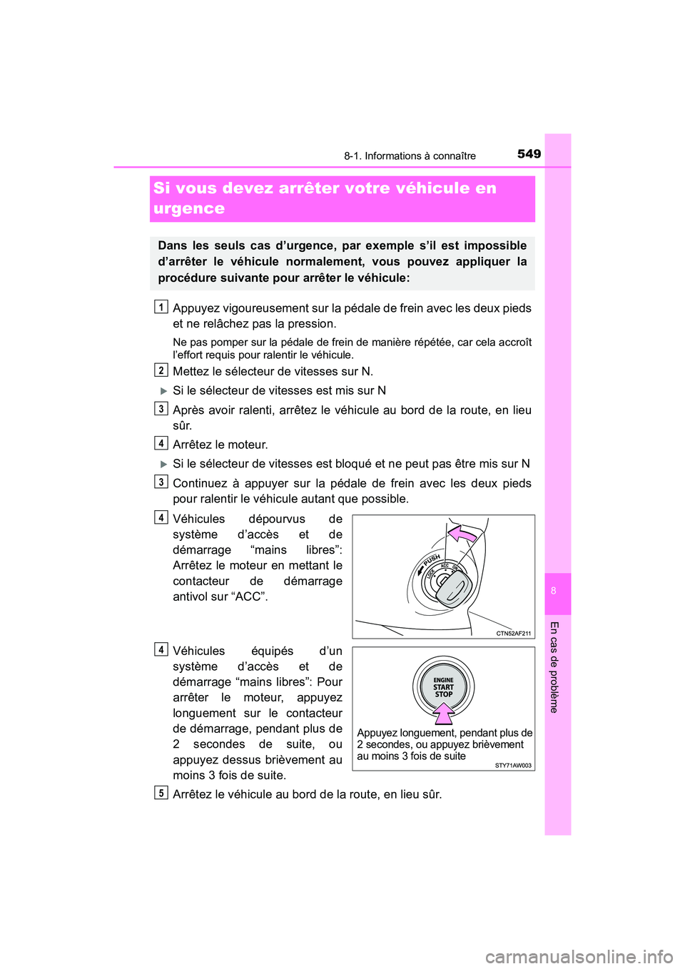 TOYOTA TACOMA 2017 Manuel du propriétaire (in French) 549
8
En cas de problème
8-1. Informations à connaître
TACOMA_OM_USA_OM04013D
Si vous devez arrêter votre véhicule en
urgence
Appuyez vigoureusement sur la pédale de frein avec les deux pieds
e TOYOTA TACOMA 2017 Manuel du propriétaire (in French) 549
8
En cas de problème
8-1. Informations à connaître
TACOMA_OM_USA_OM04013D
Si vous devez arrêter votre véhicule en
urgence
Appuyez vigoureusement sur la pédale de frein avec les deux pieds
e
