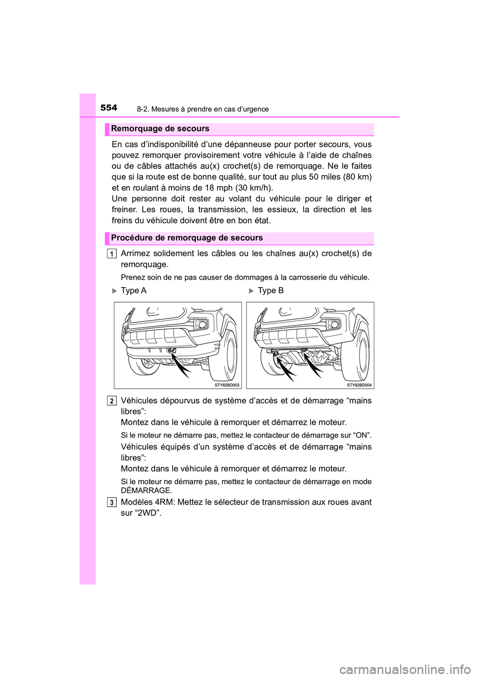 TOYOTA TACOMA 2017 Manuel du propriétaire (in French) 5548-2. Mesures à prendre en cas d’urgence
TACOMA_OM_USA_OM04013D
En cas d’indisponibilité d’une dépanneuse pour porter secours, vous
pouvez remorquer provisoirement votre véhicule à l’ai TOYOTA TACOMA 2017 Manuel du propriétaire (in French) 5548-2. Mesures à prendre en cas d’urgence
TACOMA_OM_USA_OM04013D
En cas d’indisponibilité d’une dépanneuse pour porter secours, vous
pouvez remorquer provisoirement votre véhicule à l’ai