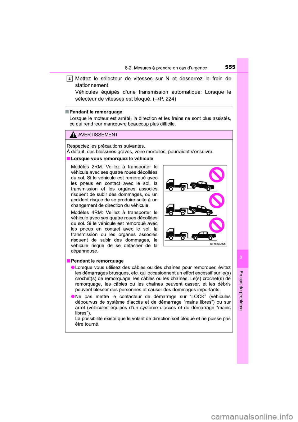 TOYOTA TACOMA 2017 Manuel du propriétaire (in French) 5558-2. Mesures à prendre en cas d’urgence
8
En cas de problème
TACOMA_OM_USA_OM04013D
Mettez le sélecteur de vitesses sur N et desserrez le frein de
stationnement.
Véhicules équipés d’une t TOYOTA TACOMA 2017 Manuel du propriétaire (in French) 5558-2. Mesures à prendre en cas d’urgence
8
En cas de problème
TACOMA_OM_USA_OM04013D
Mettez le sélecteur de vitesses sur N et desserrez le frein de
stationnement.
Véhicules équipés d’une t