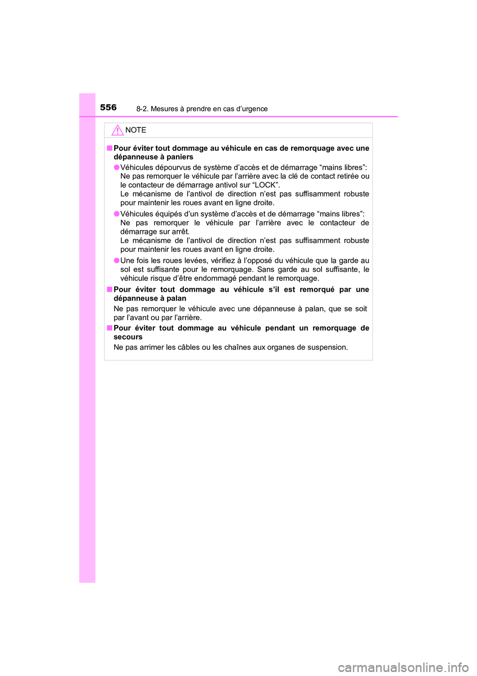 TOYOTA TACOMA 2017 Manuel du propriétaire (in French) 5568-2. Mesures à prendre en cas d’urgence
TACOMA_OM_USA_OM04013D
NOTE
■Pour éviter tout dommage au véhicule en cas de remorquage avec une
dépanneuse à paniers
●Véhicules dépourvus de sys TOYOTA TACOMA 2017 Manuel du propriétaire (in French) 5568-2. Mesures à prendre en cas d’urgence
TACOMA_OM_USA_OM04013D
NOTE
■Pour éviter tout dommage au véhicule en cas de remorquage avec une
dépanneuse à paniers
●Véhicules dépourvus de sys