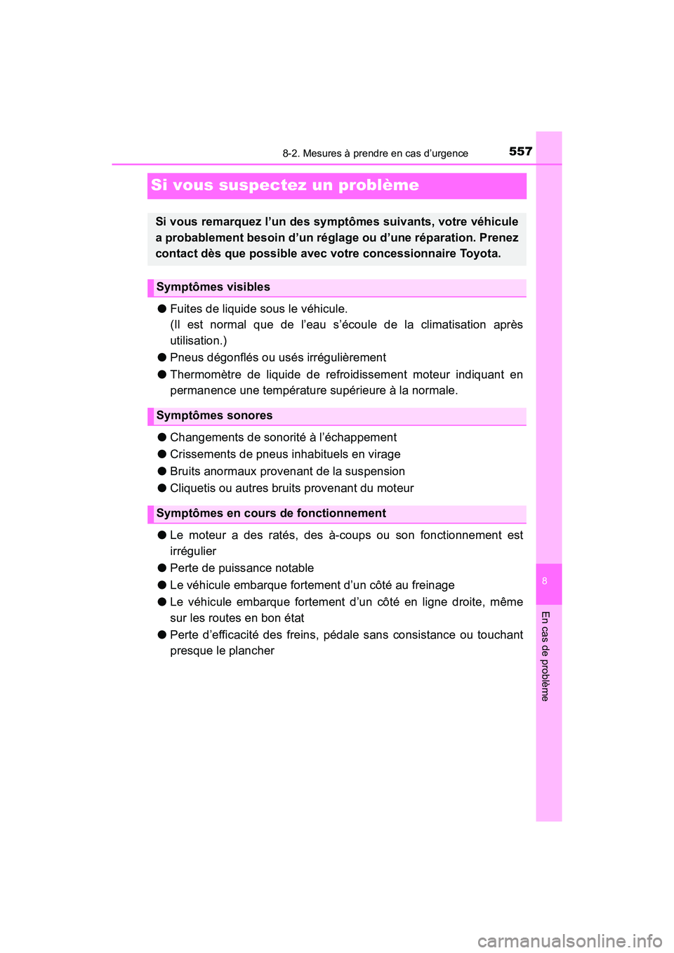 TOYOTA TACOMA 2017 Manuel du propriétaire (in French) 557
8
En cas de problème
8-2. Mesures à prendre en cas d’urgence
TACOMA_OM_USA_OM04013D
Si vous suspectez un problème
●Fuites de liquide sous le véhicule.
(Il est normal que de l’eau s’éc TOYOTA TACOMA 2017 Manuel du propriétaire (in French) 557
8
En cas de problème
8-2. Mesures à prendre en cas d’urgence
TACOMA_OM_USA_OM04013D
Si vous suspectez un problème
●Fuites de liquide sous le véhicule.
(Il est normal que de l’eau s’éc