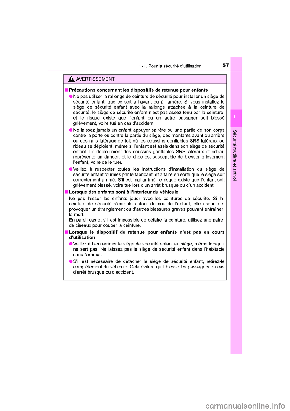 TOYOTA TACOMA 2017  Manuel du propriétaire (in French) 571-1. Pour la sécurité d’utilisation
1
Sécurité routière et antivol
TACOMA_OM_USA_OM04013D
AVERTISSEMENT
■Précautions concernant les dispositifs de retenue pour enfants
●Ne pas utiliser l