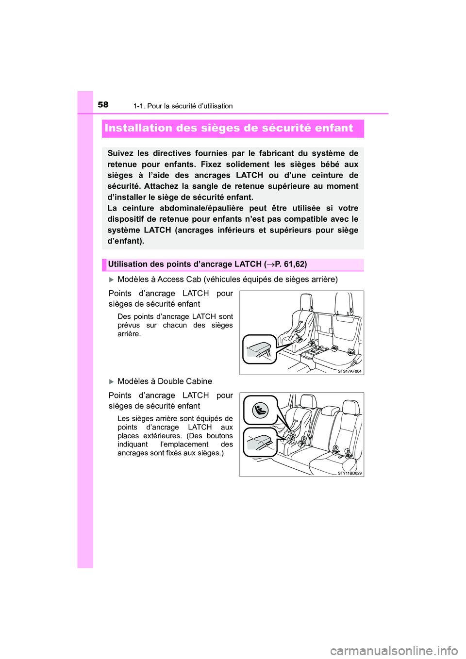TOYOTA TACOMA 2017  Manuel du propriétaire (in French) 581-1. Pour la sécurité d’utilisation
TACOMA_OM_USA_OM04013D
Installation des sièges de sécurité enfant
Modèles à Access Cab (véhicules équipés de sièges arrière)
Points d’ancrage L