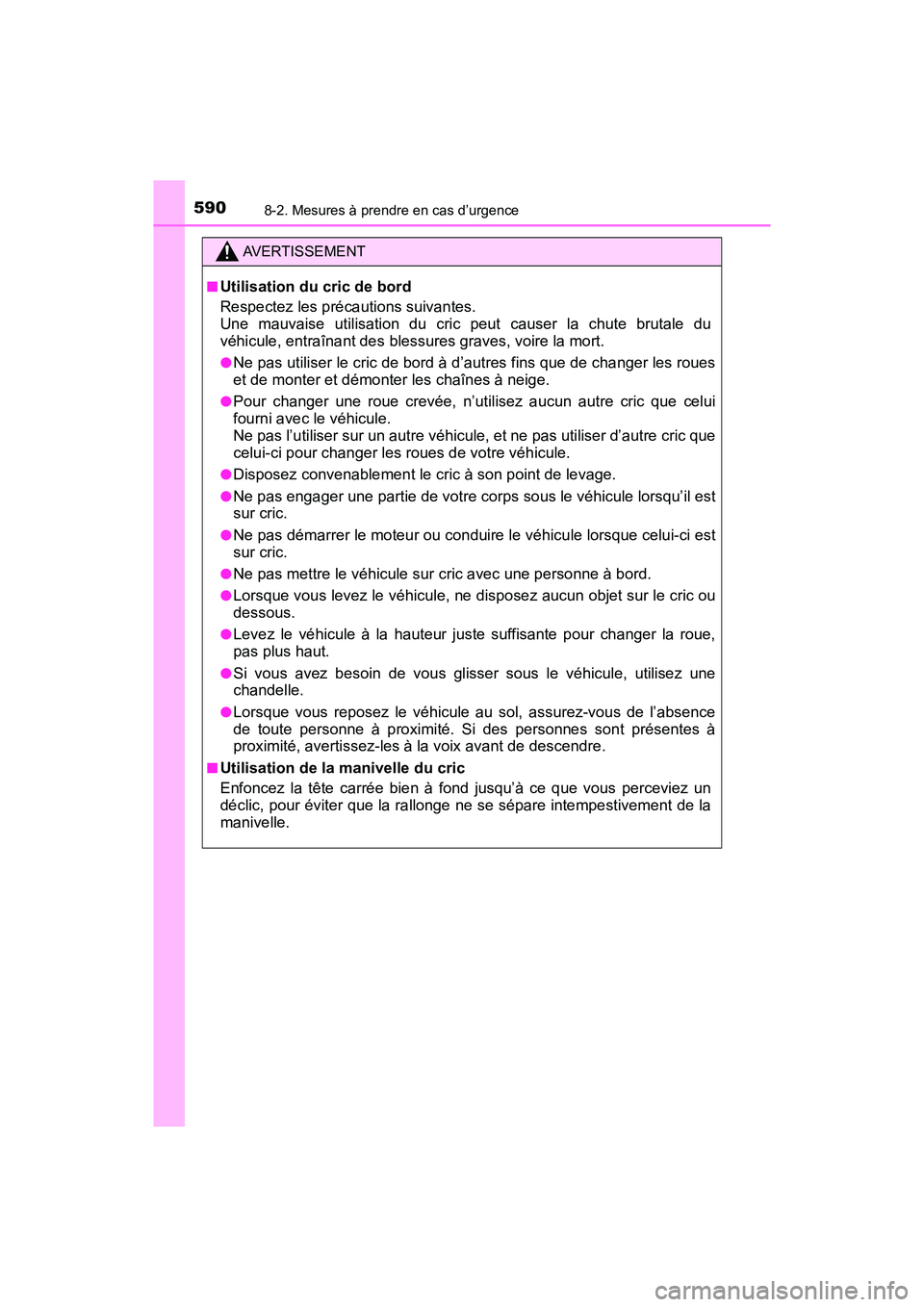 TOYOTA TACOMA 2017 Manuel du propriétaire (in French) 5908-2. Mesures à prendre en cas d’urgence
TACOMA_OM_USA_OM04013D
AVERTISSEMENT
■Utilisation du cric de bord
Respectez les précautions suivantes.
Une mauvaise utilisation du cric peut causer la TOYOTA TACOMA 2017 Manuel du propriétaire (in French) 5908-2. Mesures à prendre en cas d’urgence
TACOMA_OM_USA_OM04013D
AVERTISSEMENT
■Utilisation du cric de bord
Respectez les précautions suivantes.
Une mauvaise utilisation du cric peut causer la